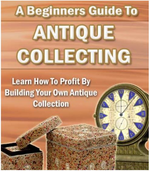 A Beginners Guild To Antiques Collection